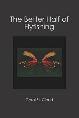 The Better Half of Flyfishing by Carol St Cloud 9781439202043
