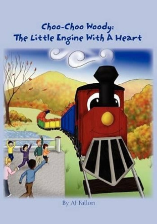 Choo-Choo Woody: The Little Engine With a Heart by A J Fallon 9781439202265