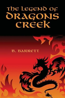 The Legend of Dragons Creek by B Barrett 9781439204863