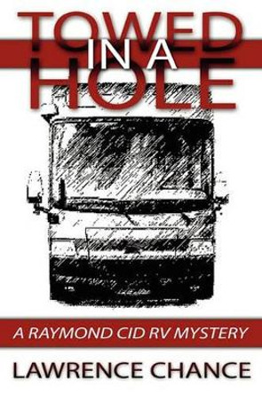 Towed in a Hole: A Raymond Cid RV Mystery by Lawrence Chance 9781439207796