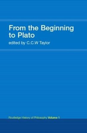 From the Beginning to Plato: Routledge History of Philosophy Volume 1 by C. C. W. Taylor