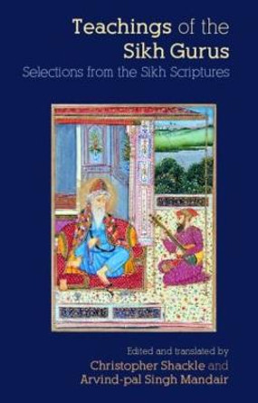 Teachings of the Sikh Gurus: Selections from the Sikh Scriptures by Christopher Shackle