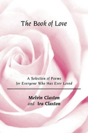 The Book of Love: A Selection of Poems for Everyone Who Has Ever Loved by Ira Claxton 9781439219904