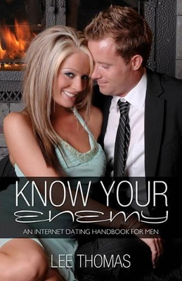 Know Your Enemy: An Internet Dating Handbook For Men by Lee Thomas 9781439222119
