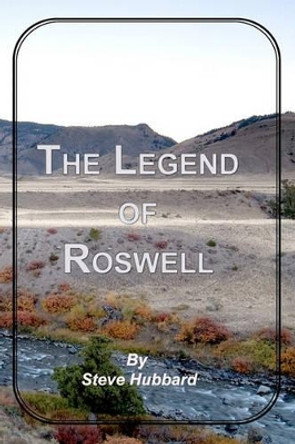 The Legend of Roswell by Steve Hubbard 9781439259467