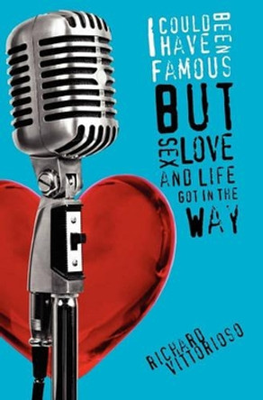 I Could Have Been Famous: But Sex, Love and Life Got in the Way by William MacGregor 9781439229415