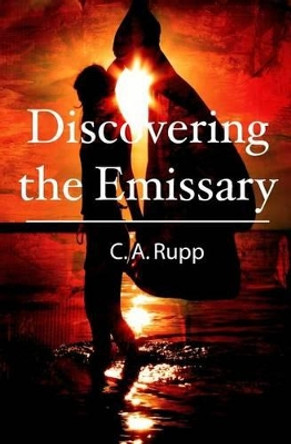 Discovering the Emissary by C a Rupp 9781439232217