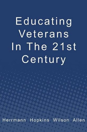 Educating Veterans in the 21st Century by Bert Allen 9781439237823