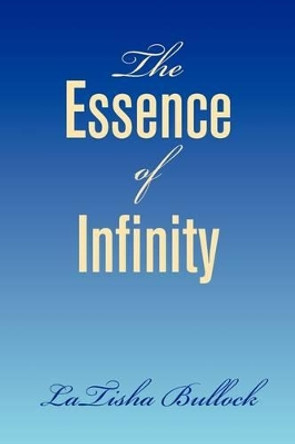 The Essence of Infinity by Latisha Bullock 9781436379823