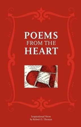 Poems from the Heart: Inspirational Verse by Robert O Thomas 9781439242650