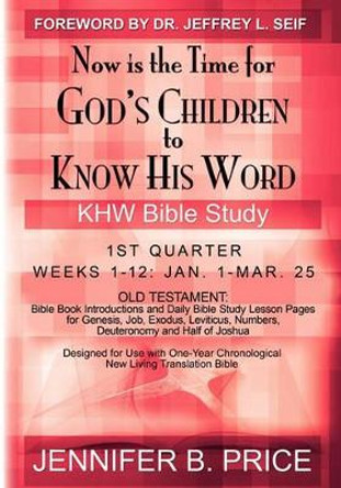 Now is the Time for God's Children to Know His Word - 1st Qtr: KHW Bible Study by Jennifer B Price 9781439247754