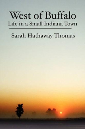 West of Buffalo: Life in a Small Indiana Town by Sarah Hathaway Thomas 9781439248027