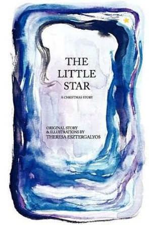 The Little Star: A Christmas Story by Theresa Esztergalyos 9781439248065