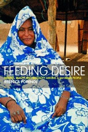 Feeding Desire: Fatness, Beauty and Sexuality Among a Saharan People by Rebecca Popenoe