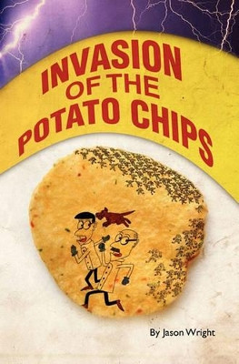 Invasion of the Potato Chips by Jason Wright 9781439263440