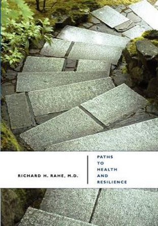 Paths to Health and Resilience: Manage Stress and Build Coping by Richard H Rahe 9781439249055