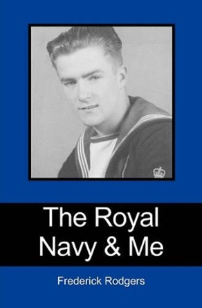 The Royal Navy & Me by Frederick Rodgers 9781439254523