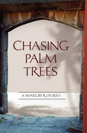 Chasing Palm Trees by R J Furth 9781439254776