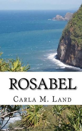 Rosabel by Carla M Land 9781439255643