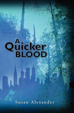 A Quicker Blood by Susan Alexander 9781439212790