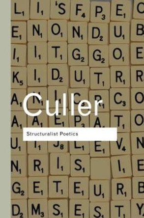 Structuralist Poetics: Structuralism, Linguistics and the Study of Literature by Jonathan Culler