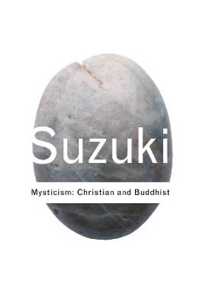 Mysticism: Christian and Buddhist by D.T. Suzuki