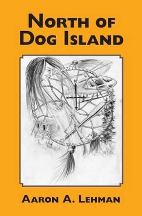 North of Dog Island by Aaron A Lehman 9781439261200