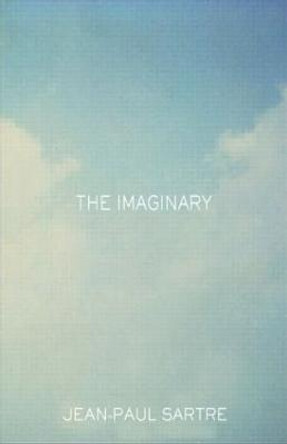 The Imaginary: A Phenomenological Psychology of the Imagination by Jean-Paul Sartre