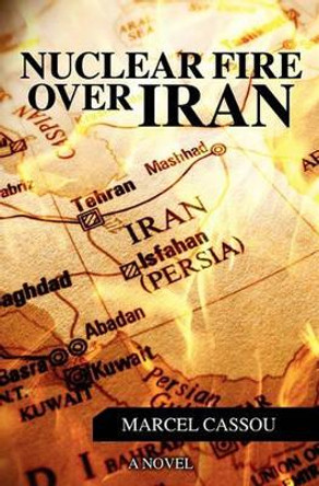 Nuclear Fire over Iran by Stephane Cassou 9781439264218