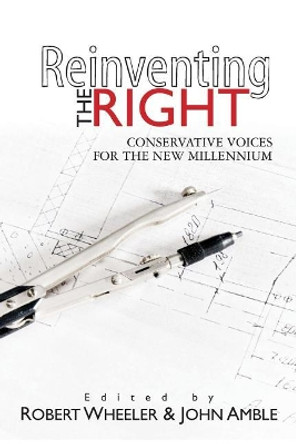 Reinventing the Right: Conservative Voices for the New Millennium by Robert Wheeler 9781439267356