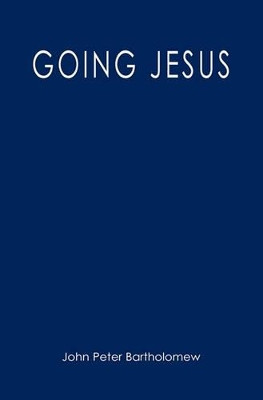 Going Jesus by John Peter Bartholomew 9781439269350