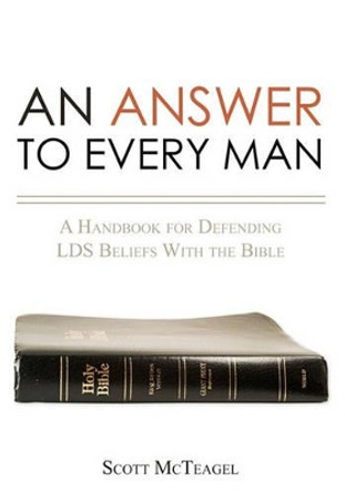 An Answer to Every Man: A Handbook for Defending LDS Beliefs With the Bible by Scott McTeagel 9781439269428