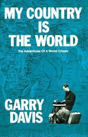 My Country is the World: The Adventures of a World Citizen by Garry Davis 9781439272046