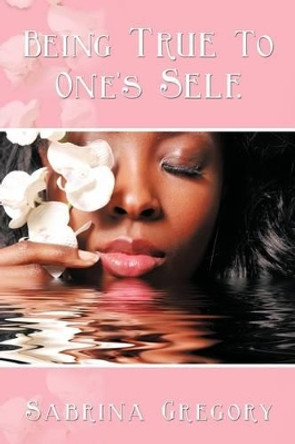 Being True to One's Self. by Sabrina Gregory 9781440129773