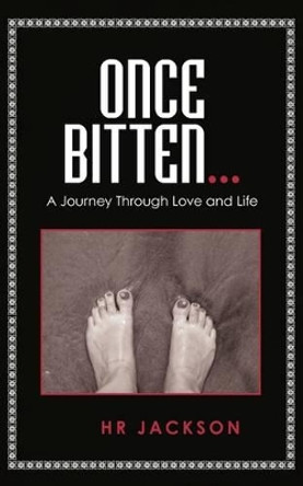 Once Bitten...: A Journey Through Love and Life by Hr Jackson 9781440129841