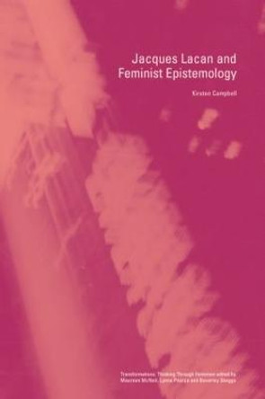 Jacques Lacan and Feminist Epistemology by Kirsten Campbell