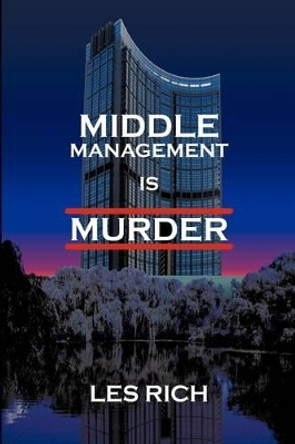 Middle Management Is Murder by Les Rich 9781440119477