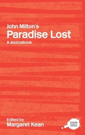 John Milton's Paradise Lost: A Routledge Study Guide and Sourcebook by Margaret Kean