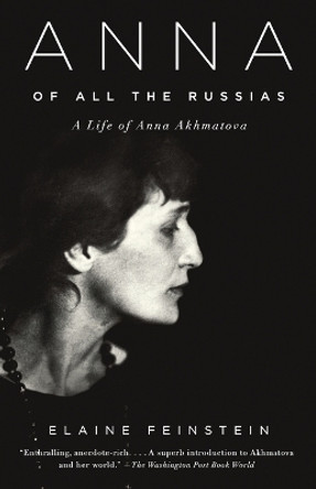 Anna of All the Russias: A Life of Anna Akhmatova by Elaine Feinstein 9781400033782