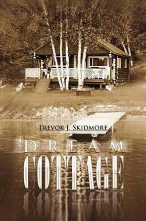 Dream Cottage by Trevor J Skidmore 9781441546159