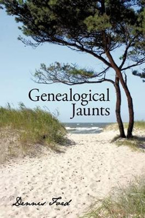 Genealogical Jaunts: Travels in Family History by Dennis Ford 9781440137815
