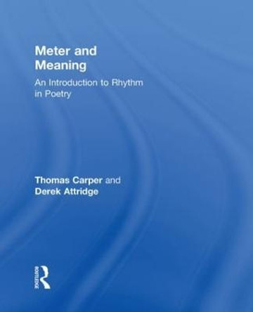 Meter and Meaning: An Introduction to Rhythm in Poetry by Thomas Carper