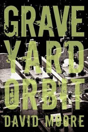 Graveyard Orbit by Moore David Moore 9781440182396
