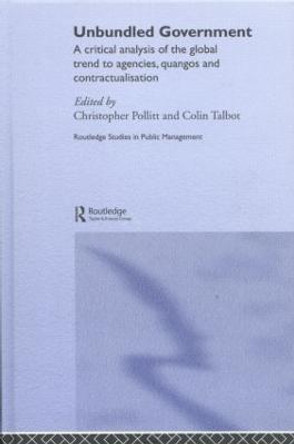 Unbundled Government: A Critical Analysis of the Global Trend to Agencies, Quangos and Contractualisation by Christopher Pollitt