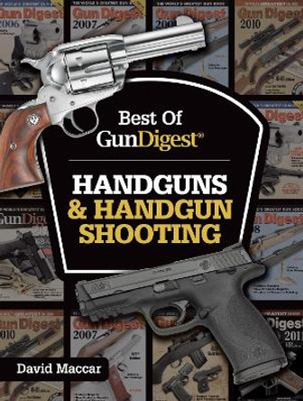 Best of Gun Digest - Handguns & Handgun Shooting by Dave Maccar 9781440246104