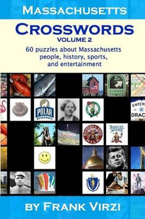 Massachusetts Crosswords: 60 Fun Puzzles About Sports, Entertainment, And History Of The Bay State by Frank Virzi 9781440409806