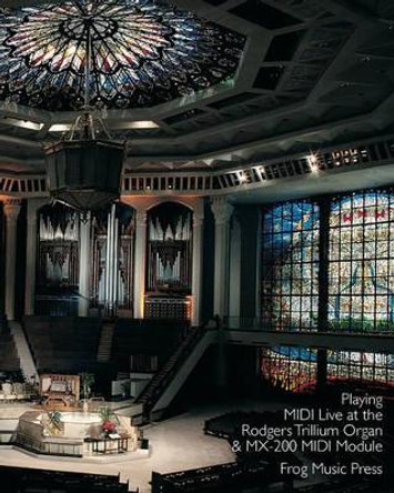 Playing Midi Live At The Rodgers Trillium Organ & Mx-200 Midi Module by Noel Jones 9781440426230