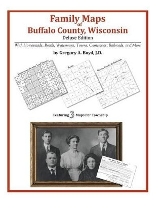 Family Maps of Buffalo County, Wisconsin by Gregory a Boyd J D 9781420313611
