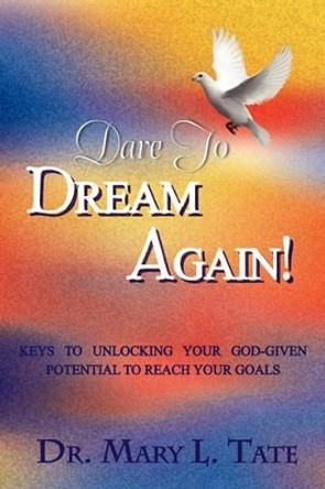 Dare to Dream Again! by Dr Mary L Tate 9781450039345