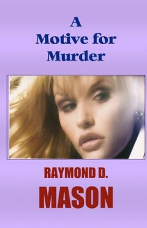 A Motive For Murder by Raymond D Mason 9781440436635